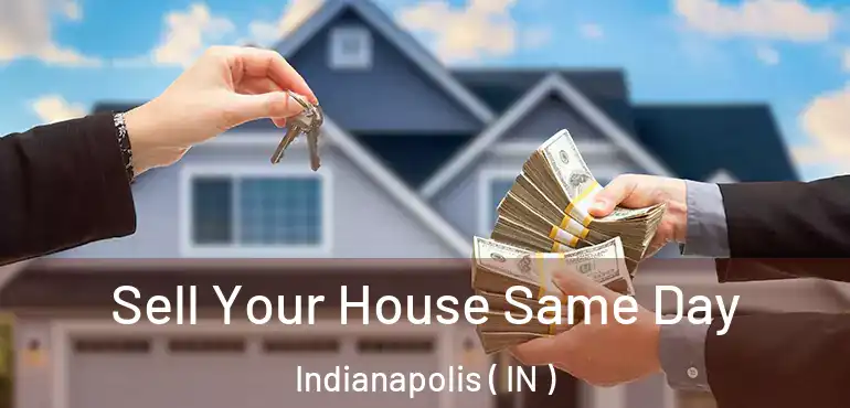  Sell Your House Same Day Indianapolis ( IN )