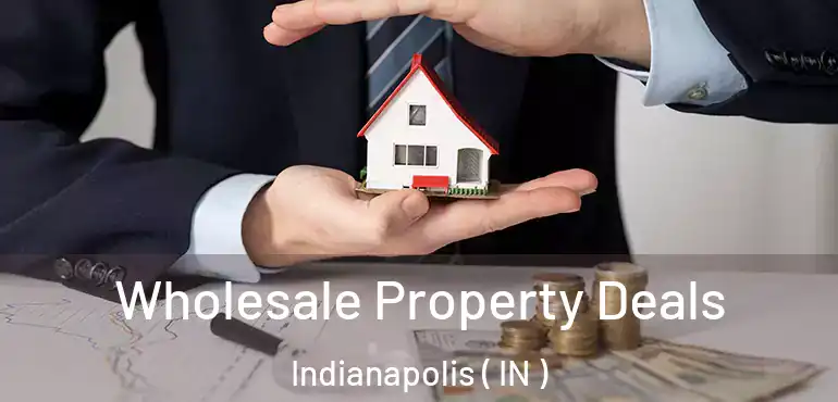  Wholesale Property Deals Indianapolis ( IN )