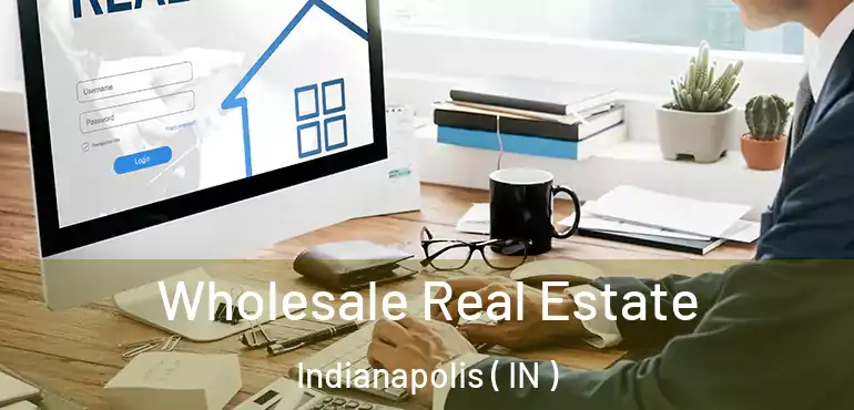  Wholesale Real Estate Indianapolis ( IN )
