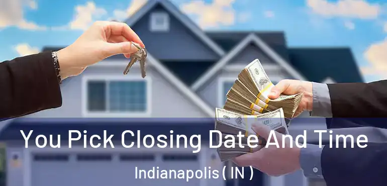  You Pick Closing Date And Time Indianapolis ( IN )